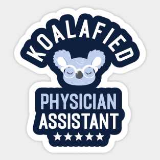 Koalafied Physician Assistant - Funny Gift Idea for Physician Assistants Sticker